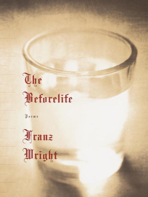 Title details for The Beforelife by Franz Wright - Available